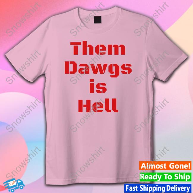 Uga Them Dawgs Is Hell T Shirts Them Dawgs Is Hell Tank