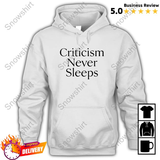 Criticism Never Sleeps Sweatshirt