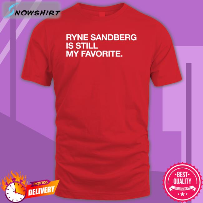 Ryne Sandberg Is Still My Favorite Sweatshirts Obvious Shirts Shop Obvious Shirts Shop Ryne Sandberg Is Still My Favorite Tee