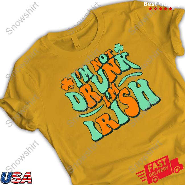 Barstool Sports I'm Not Drunk I'm Irish Tee Shirt Barstool Sports I'm Not Drunk I'm Irish Long Sleeve T Shirt