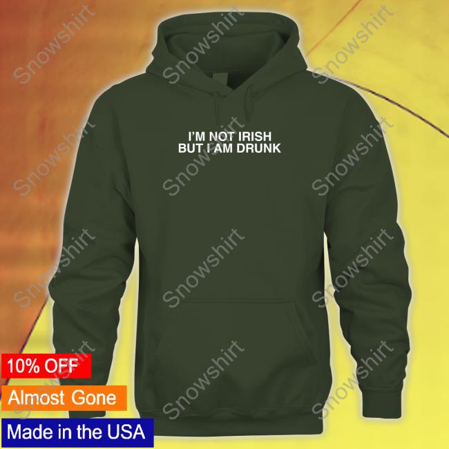 I'm Not Irish But I Am Drunk Long Sleeve T Shirt