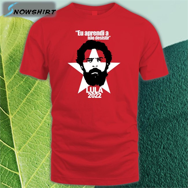 Juninho Pernambucano Eu Aprendi A Não Desistir Lula 2022 Shirt Luiz Inácio Lula Da Silva
