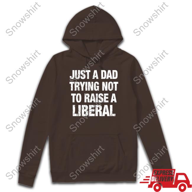 Official Just A Dad Trying Not To Raise A Liberal Tee Zeek Arkham Just A Dad Trying Not To Raise A Liberal T-Shirt