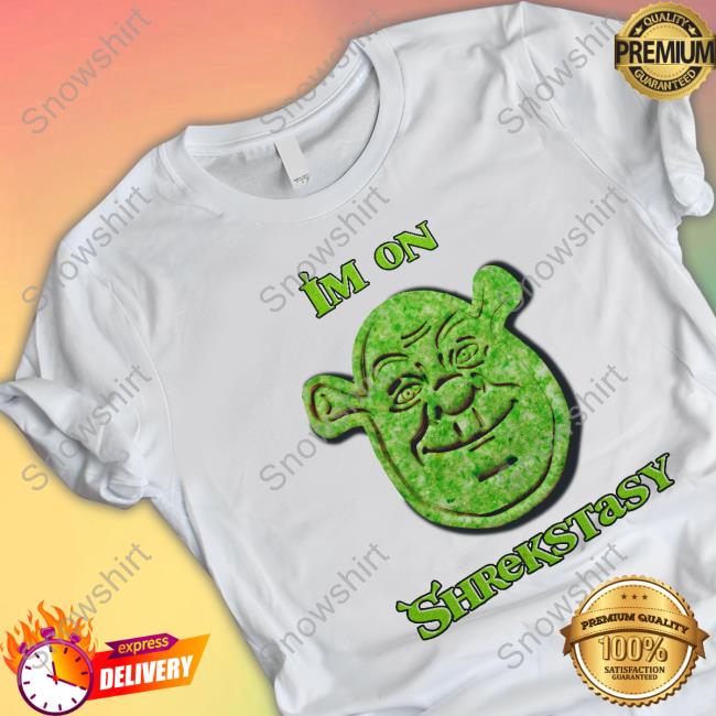Official Shirts That Go Hard Shrek I'm On Shrekstasy T Shirts Good Shirts Merch