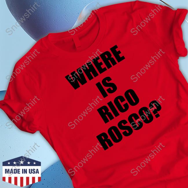 Where Is Rico Rosco Shirts Barstoolsports Where Is Rico Rosco T Shirt Dave Portnoy