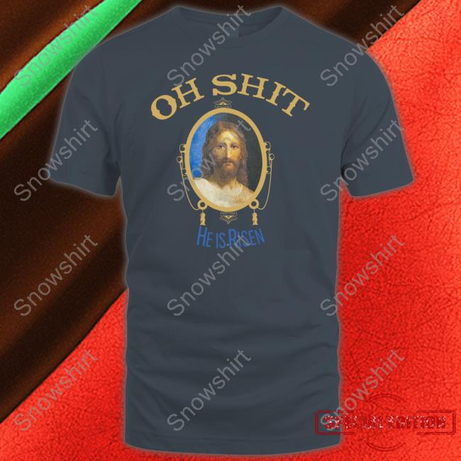 Oh Shit He Is Risen Jesus Shirt Kid Cudi Oh Shit He Is Risen Shirt