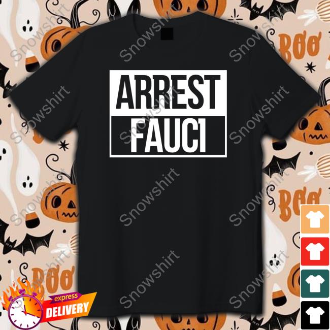 Arrest Fauci Shirts