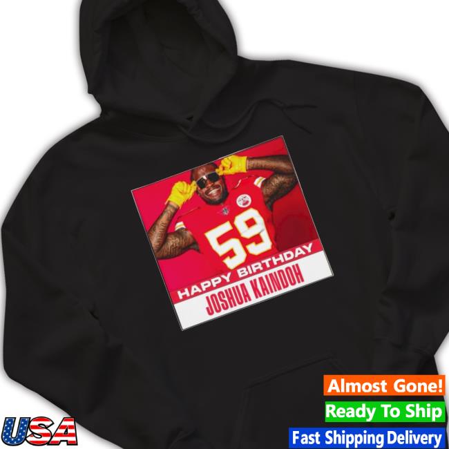 Happy Birthday Joshua Kaindoh T-Shirt Happy Birthday Joshua Kaindoh Hooded Sweatshirt
