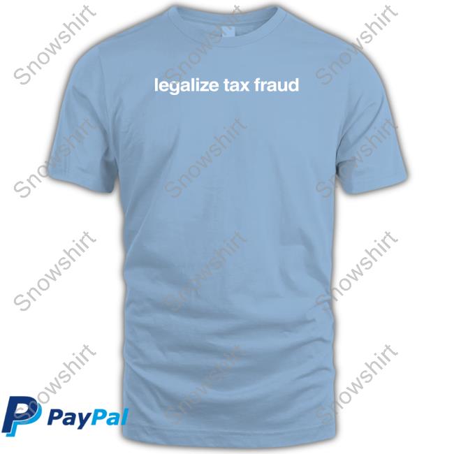 Foundmyhoodie Merch Legalize Tax Fraud Sweatshirt