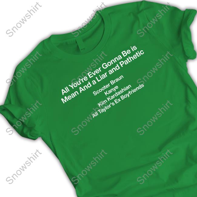 Official All You're Ever Gonna Be Is Mean And A Liar And Pathetic Tee