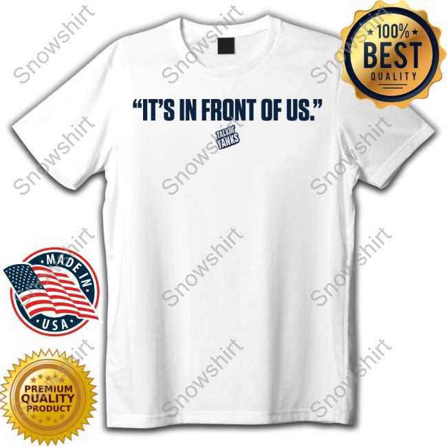 Talkin' Yanks It's In Front Of Us T-Shirt