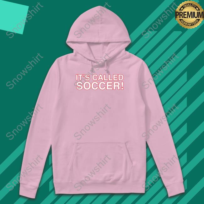 Obvious Shirts It's Called Soccer Hooded Sweatshirt