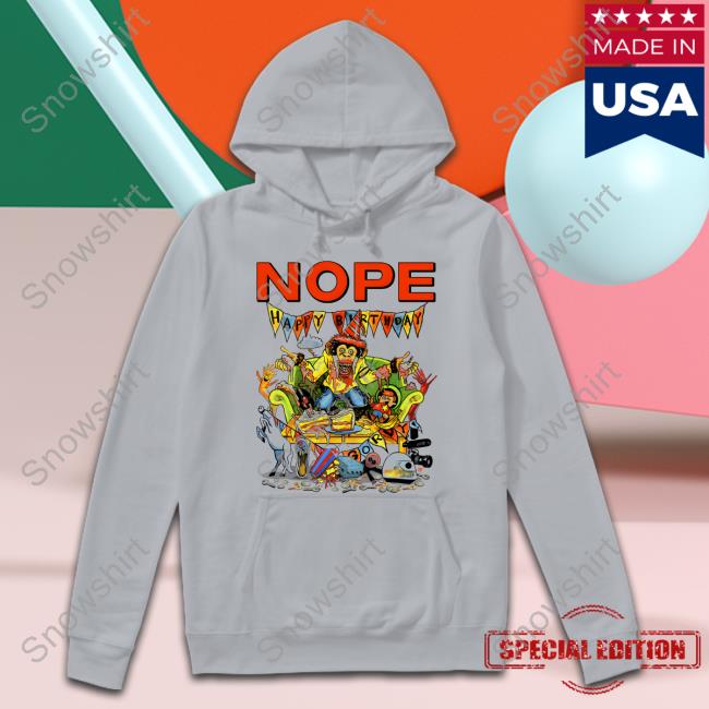 Nope Gordy’S Home Hoodie Nope Happy Birthday Gorvy Tee Shirt