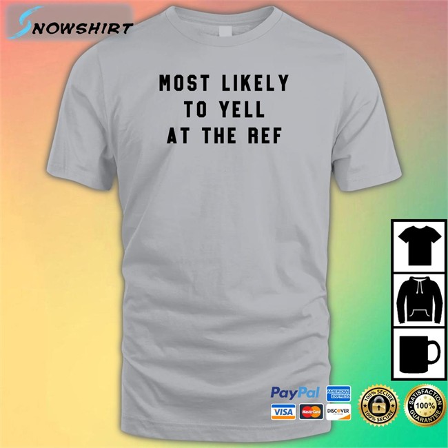 Most Likely To Yell At The Ref Tee