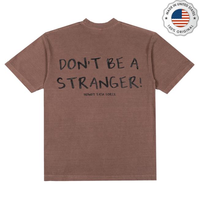 Official Billy Joel Merch Store Billy Ryan Trahan Merch Howdy Howdy Store Don't Be A Stranger Tees - Brown Official Billy Joel Merch Store Billy Ryan Trahan Merch Howdy Howdy Store Don't Be A Stranger New Shirt - Brown