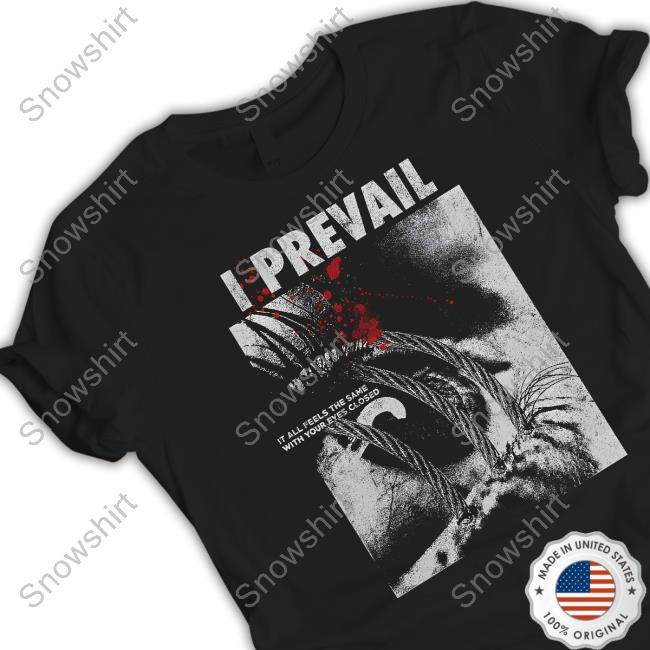 I Prevail Eyes Closed It All Feels The Same With Your Eyes Closed Shirt