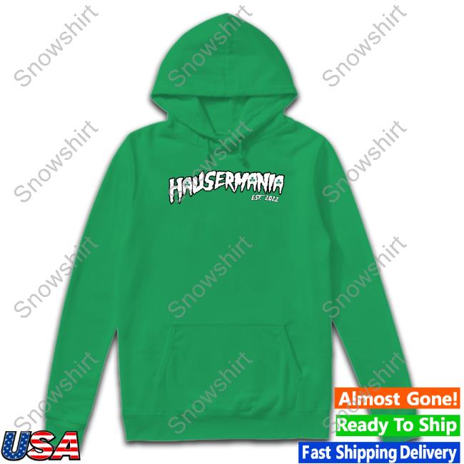 Barstool Sports Hausermania Shirt Official Hausermania Hoodie