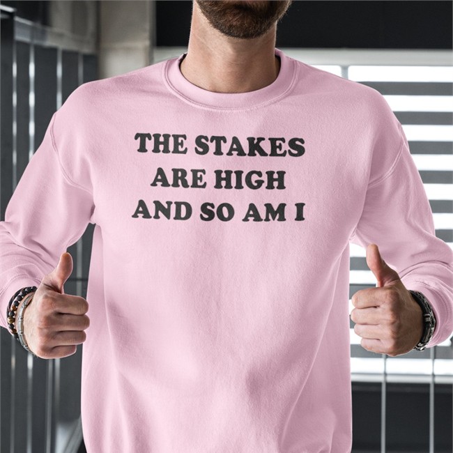 Shirts That Go Hard Merch The Stakes Are High And So Am I Shirts Shirtsthtgohard The Stakes Are High And So Am I Long Sleeve T Shirt