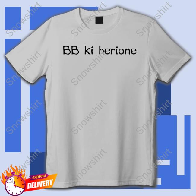 Official Bb Ki HeroineT-Shirt Official Bb Ki HeroineT Shirt