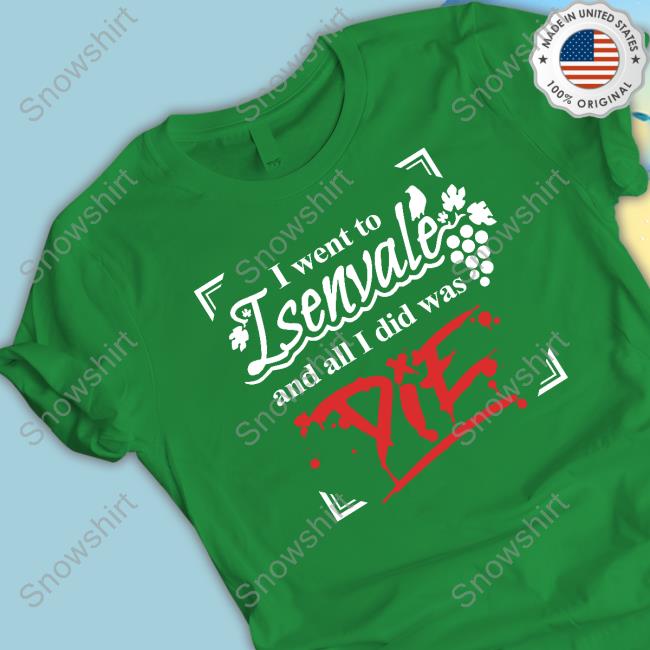 Official The Unexpectables Shop I Went To Isenvale And All I Did Was Die Shirt