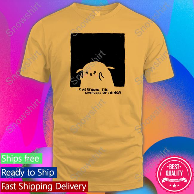 Overthink The Simplest Of Things Limited Edition TShirts