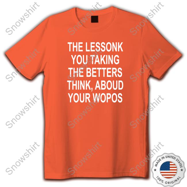 Poorly Translated Shirts The Lessonk You Talking Hoodie Sweatshirt Translatedtees Poorly Translated Shirts The Lessonk You Talking T-Shirt Translatedtees