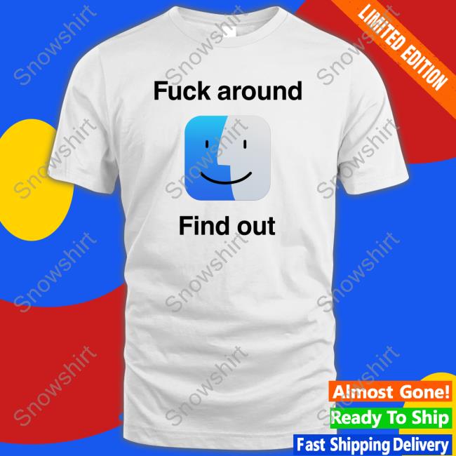 Fuck Around Find Out T-Shirt