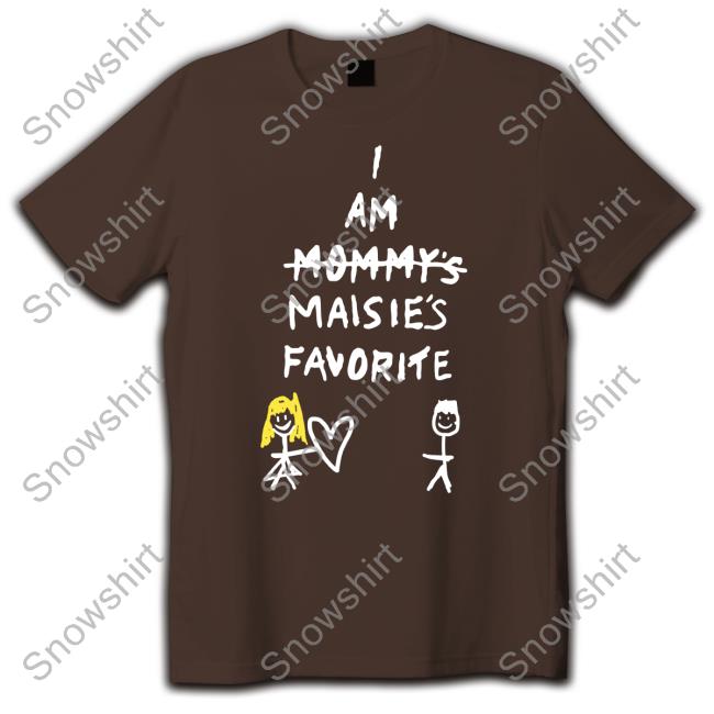 I Am Mommy's Maisie's Favorite T-Shirt Maisie Peters Is Not Another Rockstar I Am Mommy's Maisie's Favorite Sweatshirt