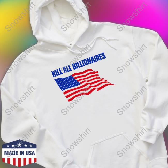 Official Shitheadsteve Merch Kill All Billionaires Hoodie