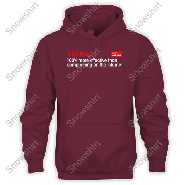 Voting 100% More Effective Than Complaining On The Internet T-Shirt Voting 100% More Effective Than Complaining On The Internet Vote Labour T Shirt