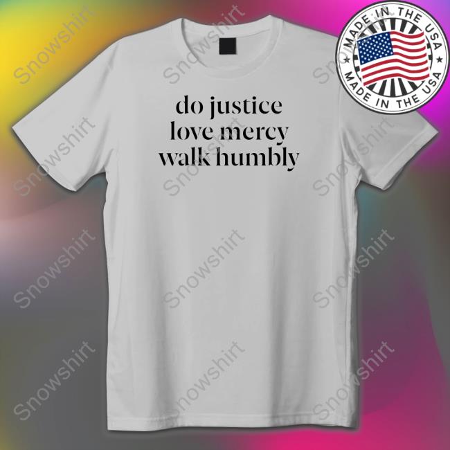 Do Justice Love Mercy Walk Humbly T Shirt