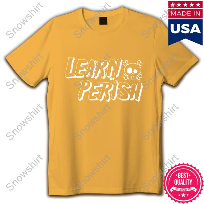 Learn Or Perish T-Shirt White Design Learn Or Perish Shirts White Design