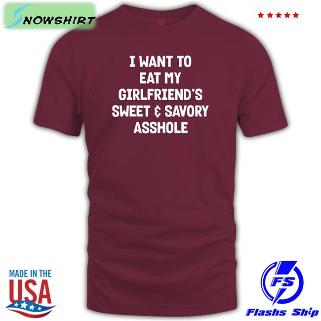 Wut The Fuk Merch I Want To Eat My Girlfiend's Sweet Savory Asshole Sweatshirts Shirts That Go Hard