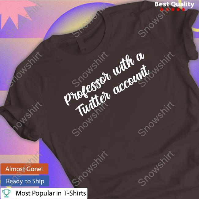 Official Professor With A Twitter Account Shirts