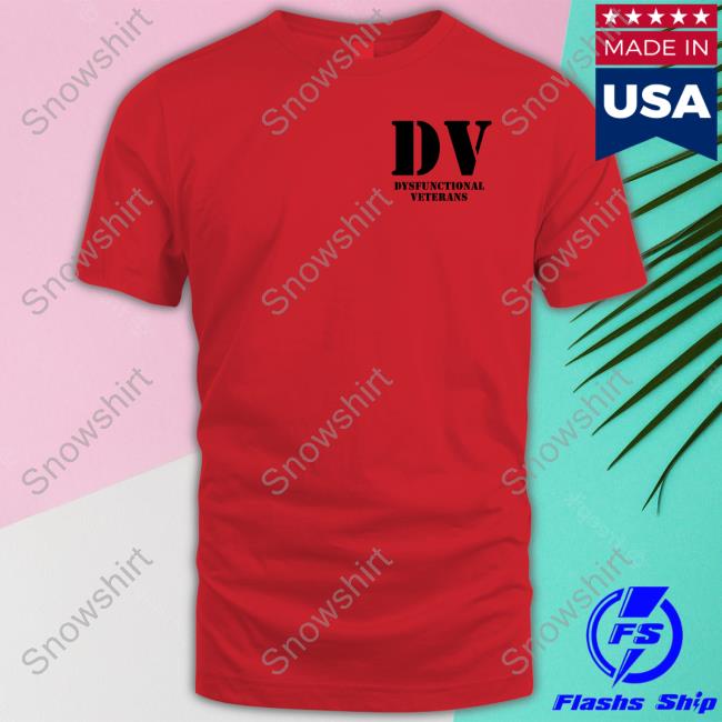 Dv Dysfunctional Veterans Shirts Thedeplorableveteran Official Dv Dysfunctional Veterans Shirt