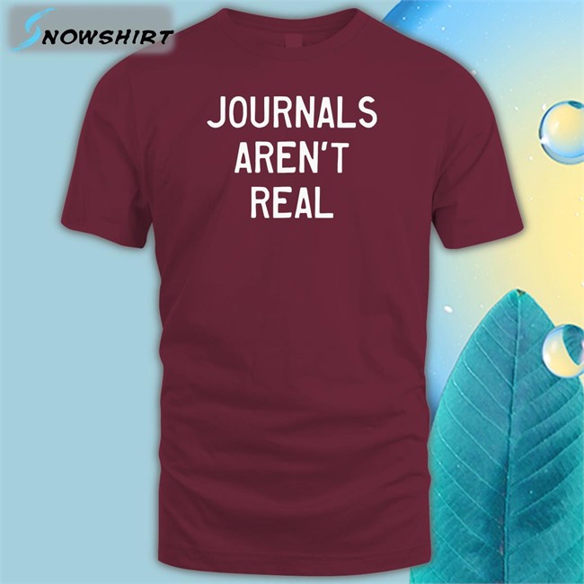 Journals Aren't Real Hoodie Prachee Avasthi Journals Aren't Real Shirt