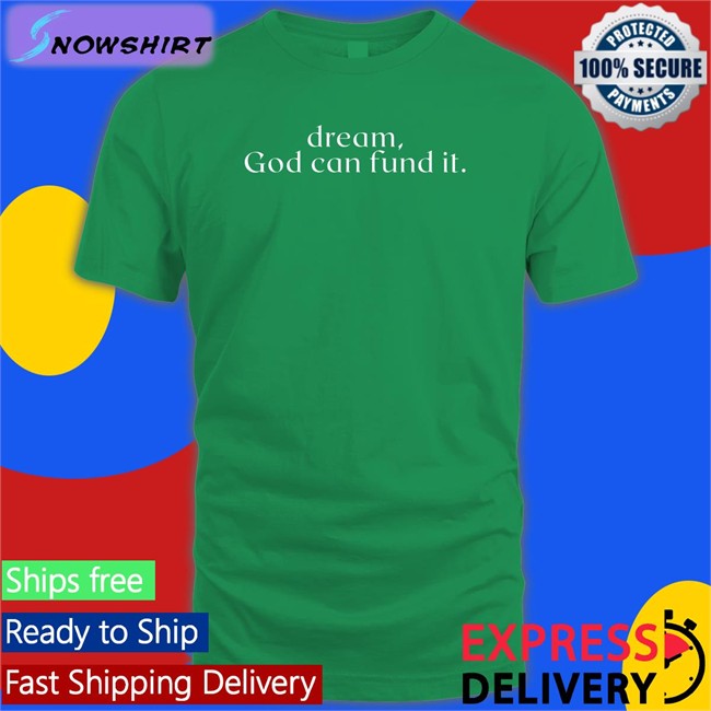Temilade Salami Dream God Can Fund It Shirts