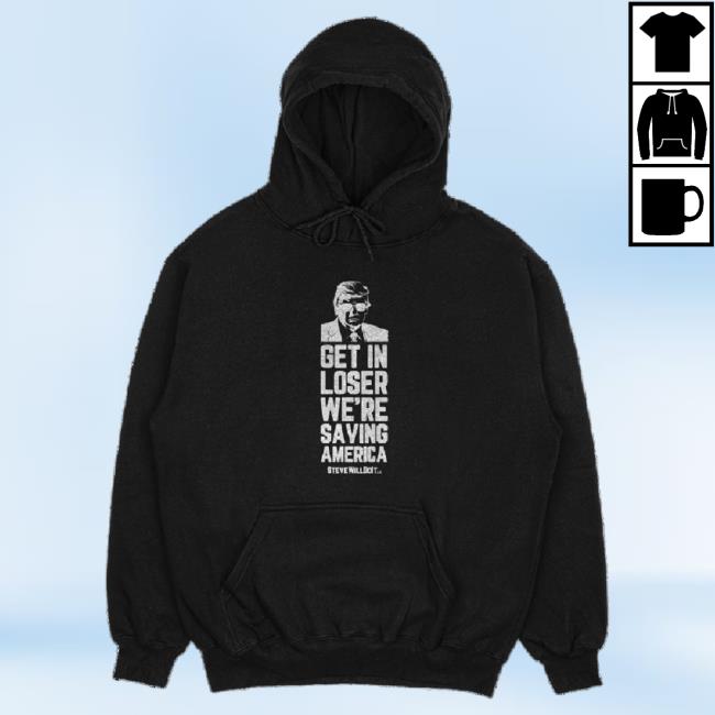 Official Steve Will Do It Get In Loser Tee SteveWillDoIt