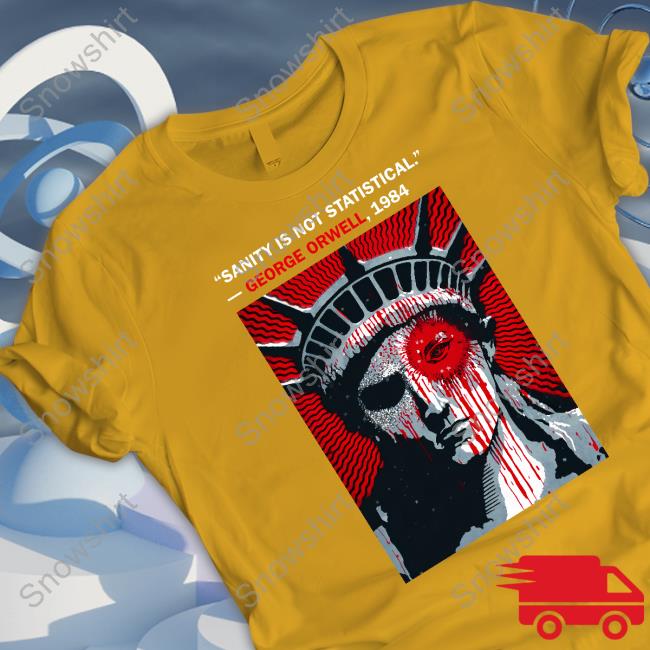 Official Sanity Is Not Statistical George Orwell 1984 Shirt Hoodies Sanity Is Not Statistical George Orwell 1984 Long Sleeve