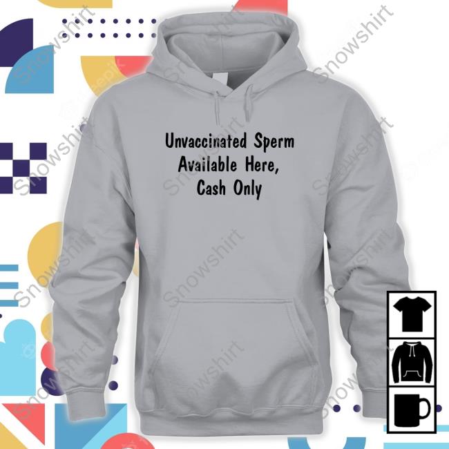 Official Unvaccinated Sperm Available Here Cash Only Tee Official Unvaccinated Sperm Available Here Cash Only T-Shirt