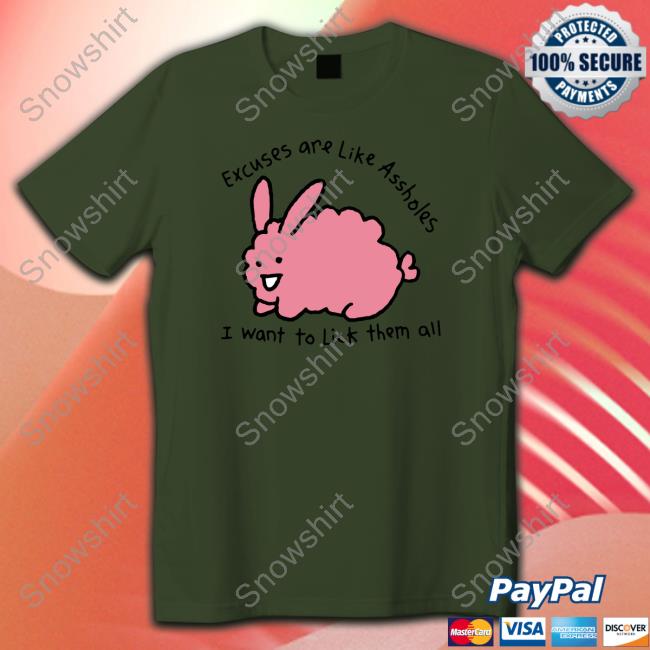 Shirts That Go Hard Merch Excuses Are Like Assholes, I Want To Lick Them All Tee