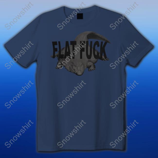 Flat Fuck Shirt New Gators Daily Merch Flat Fuck Tee Shirt