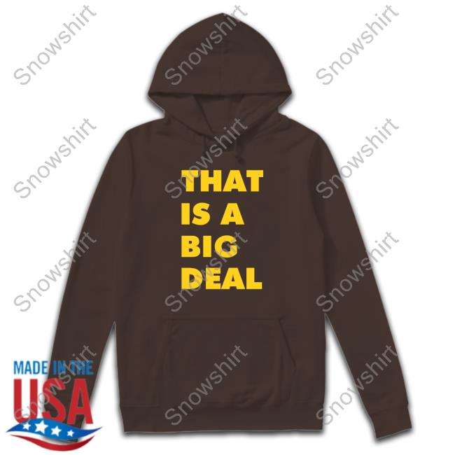 Eric Bland That Is A Big Deal Hoodie That Is A Big Deal Crewneck Sweatshirt