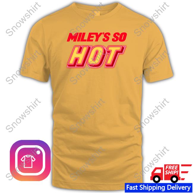 Miley's So Hot Shirts Miley's So Hot Shirt Fletcher News