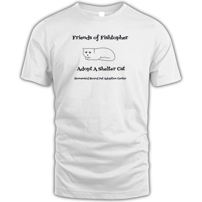 Official Friends Of Fishtopher Adopt A Shelter Cat T-Shirt