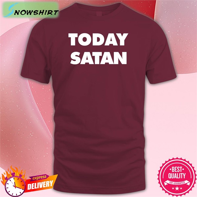 Today Satan Tee Shirt