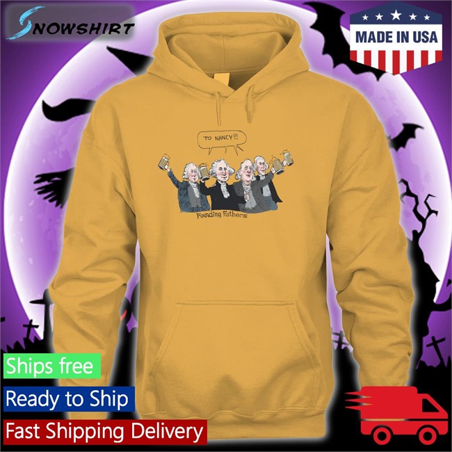 To Nancy Founding Fathers T Shirt To Nancy Founding Fathers Sweatshirt Acyn 246Cyd