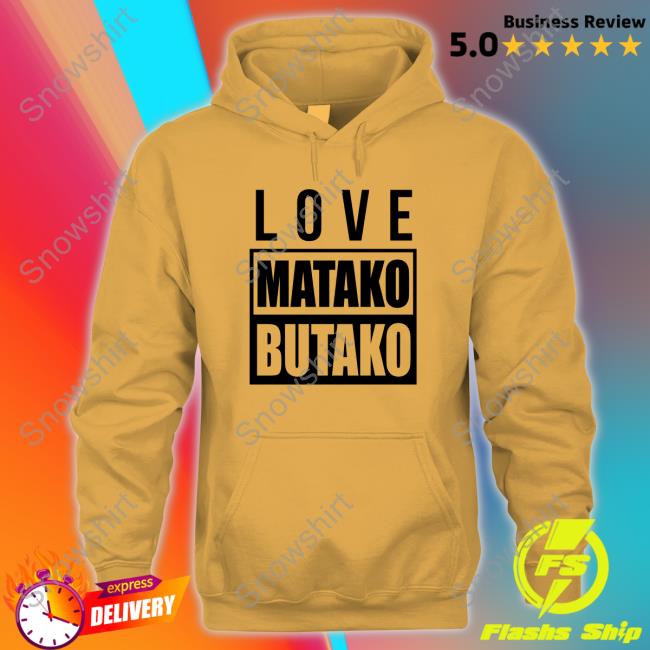 Official Love Matako Butako Tee Love Matako Butako Shirt