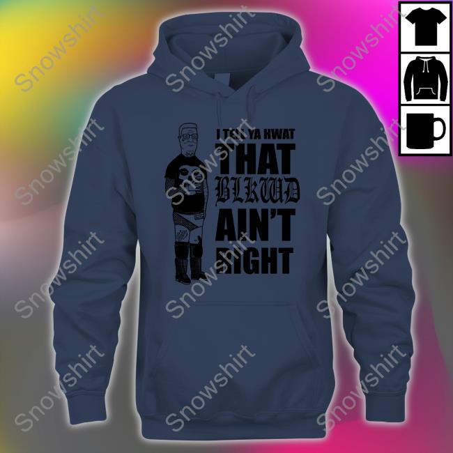 I Tell Ya Hwat That Blkwd Ain't Right Hooded Sweatshirt Hank Blackwood