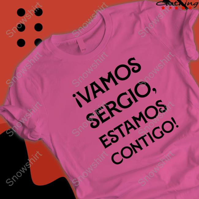 Vamos Sergio Estamos Contigo Shirt Official Vamos Sergio Estamos Contigo T Shirts